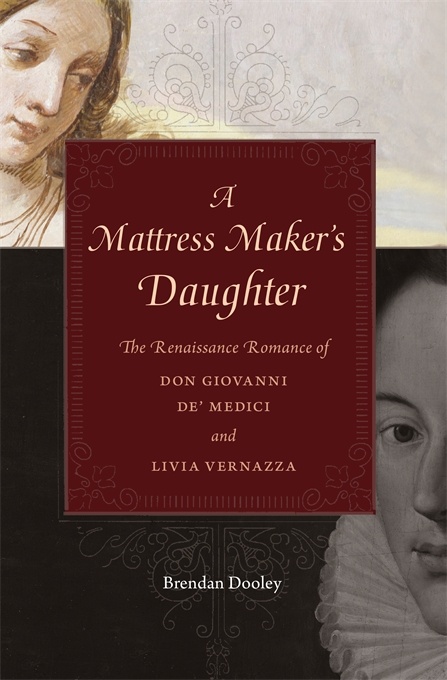 A Mattress Maker's Daughter: The Renaissance Romance of Don Giovanni de' Medici and Livia Verna