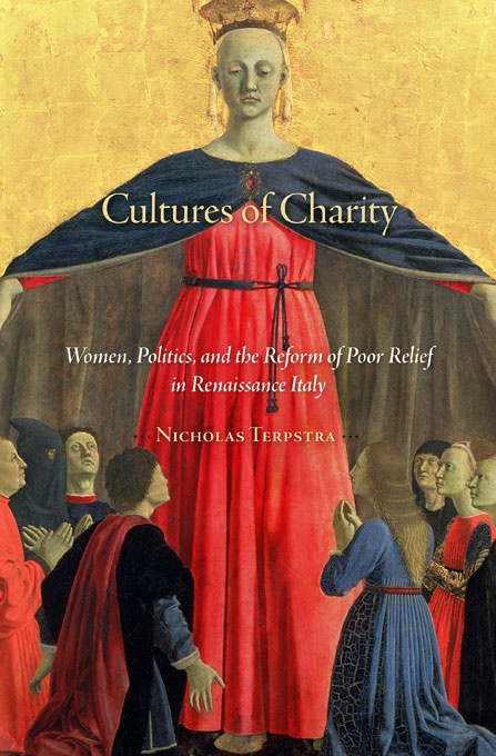 Cultures of Charity: Women, Politics, and the Reform of Poor Relief in Renaissance Italy