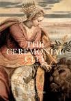 The Ceremonial City: History, Memory and Myth in Renaissance Venice