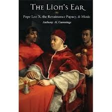 The Lion's Ear: Pope Leo X, the Renaissance Papacy, and Music