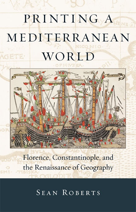 Printing a Mediterranean World: Florence, Constantinople, and the Renaissance of Geography