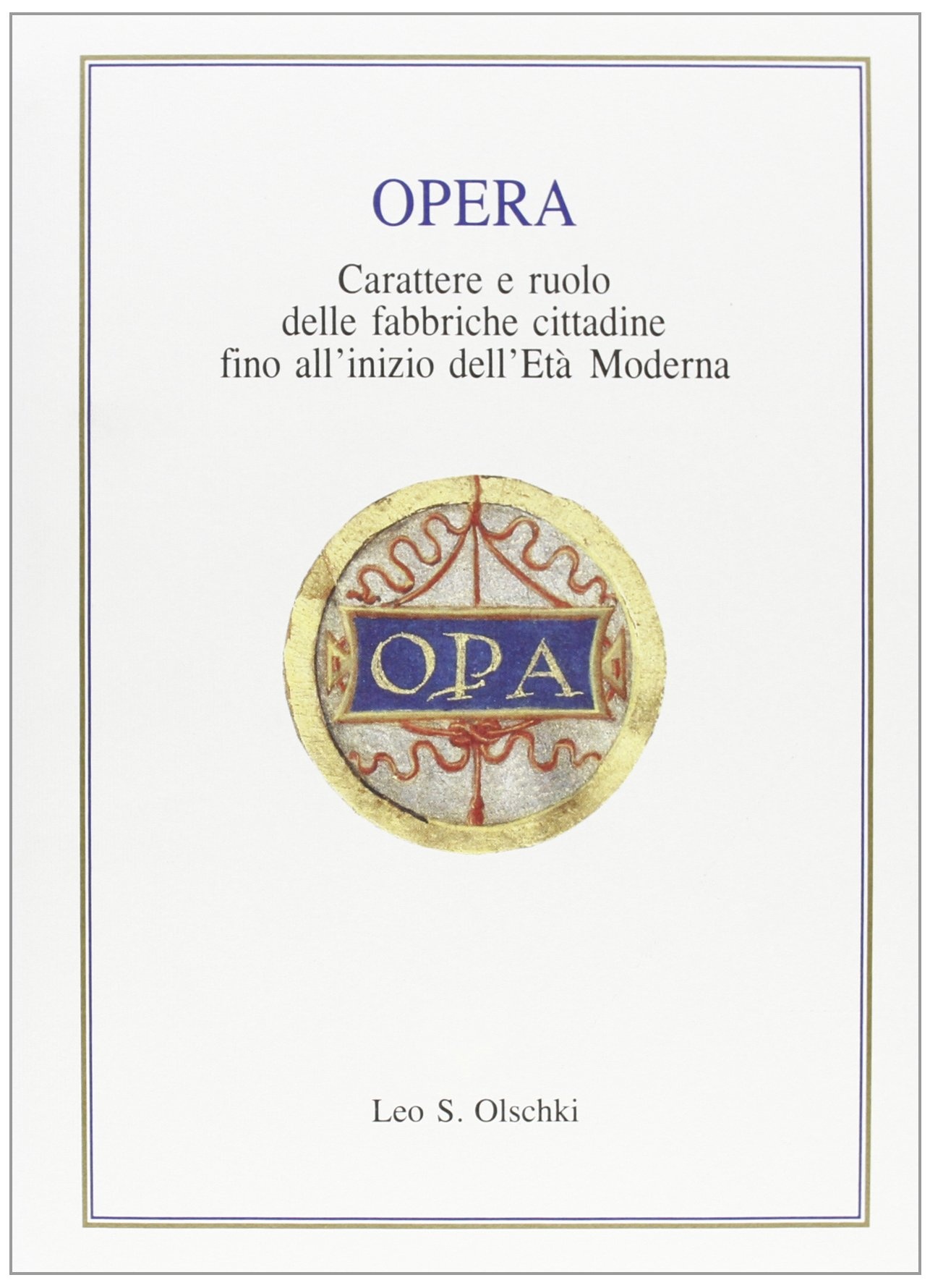 Opera. Carattere e Ruolo delle Fabbriche Cittadine Fino all’Inizio dell’Età Moderna