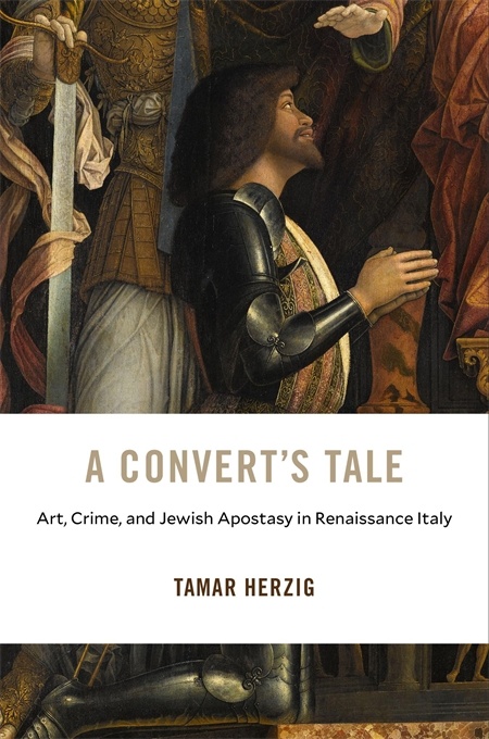 A Convert’s Tale: Art, Crime, and Jewish Apostasy in Renaissance Italy