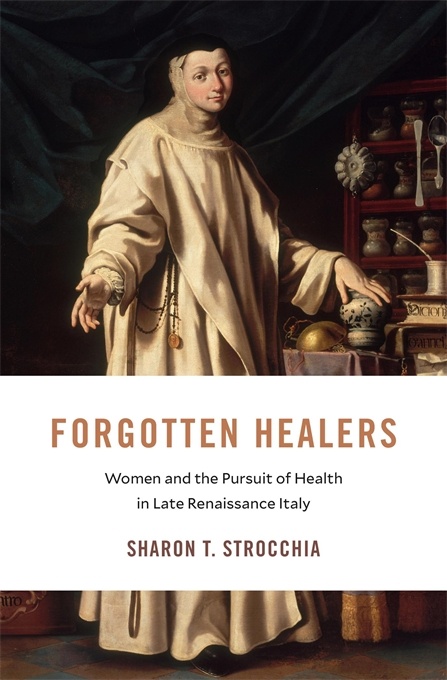 Forgotten Healers: Women and the Pursuit of Health in Late Renaissance Italy