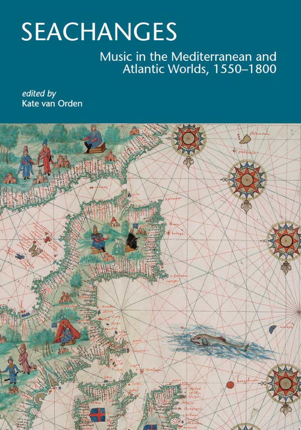 Seachanges: Music in the Mediterranean and Atlantic Worlds, 1550–1800
