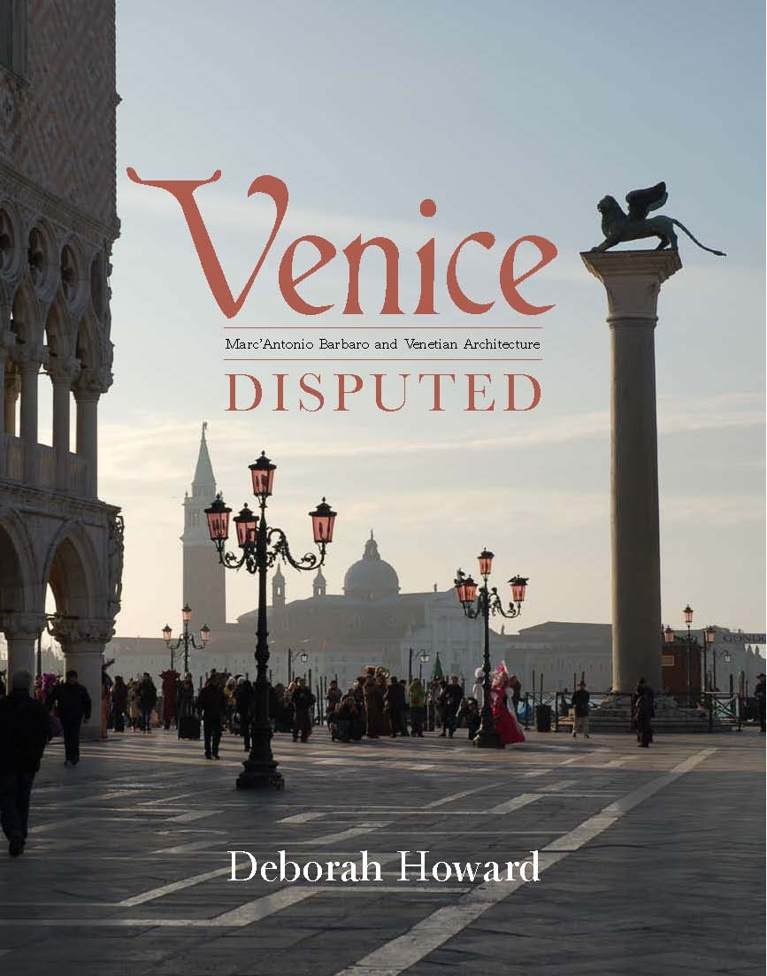 Venice Disputed: Marc'Antonio Barbaro and Venetian Architecture, 1550-1600