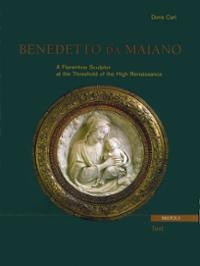 Benedetto da Maiano: A Florentine Sculptor at the Threshold of the High Renaissance