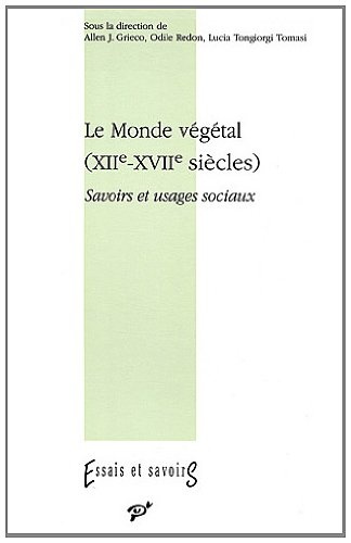 Le Monde Végétal (XIIe-XVIIe Siècles): Savoirs et Usages Sociaux
