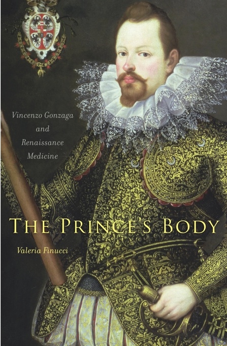 The Prince's Body: Duke Vincenzo Gonzaga and Renaissance Medicine