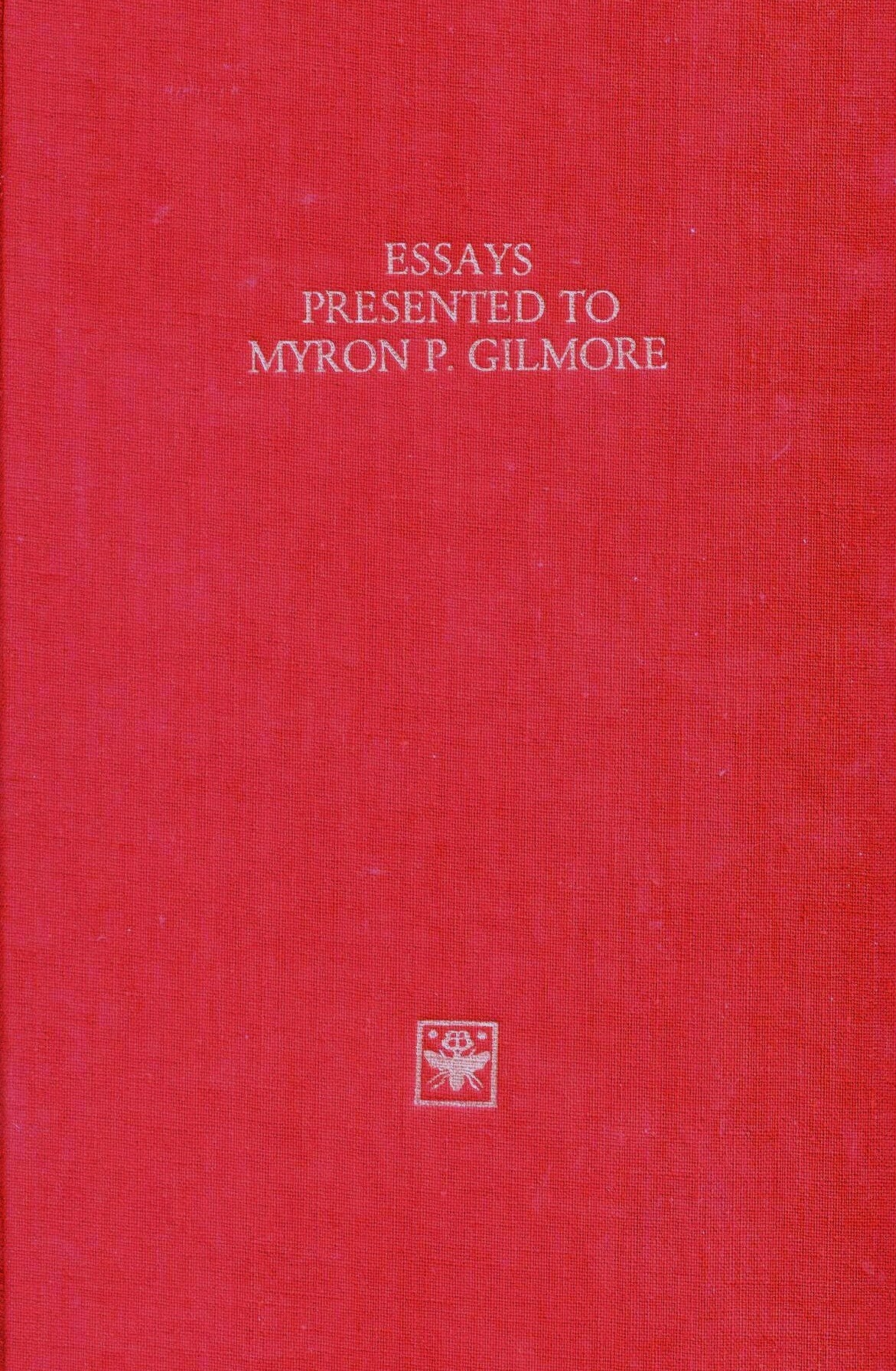 Essays Presented to Myron P. Gilmore