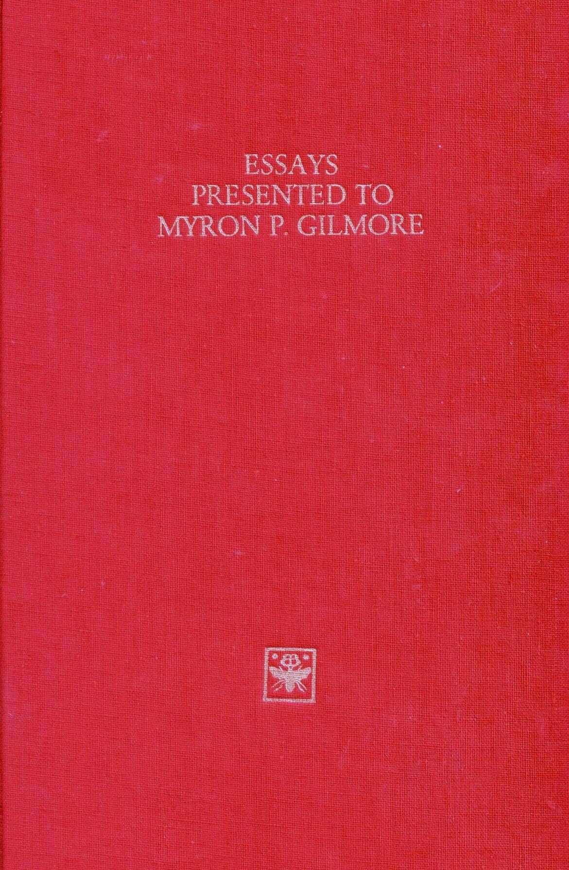 Essays Presented to Myron P. Gilmore
