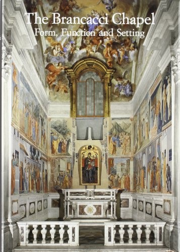 The Brancacci Chapel: Form, Function and Setting