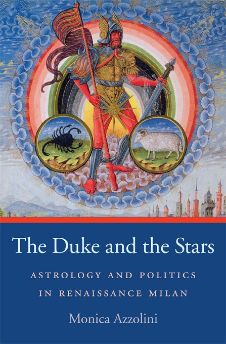 The Duke and the Stars: Astrology and Politics in Renaissance Milan