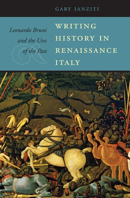 Writing History in Renaissance Italy: Leonardo Bruni and the Uses of the Past