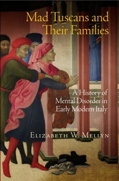 Mad Tuscans and Their Families: A History of Mental Disorder in Early Modern Italy