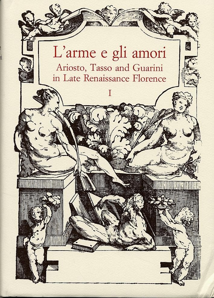 “L’arme e gli amori”. Ariosto, Tasso and Guarini in Late Renaissance Florence