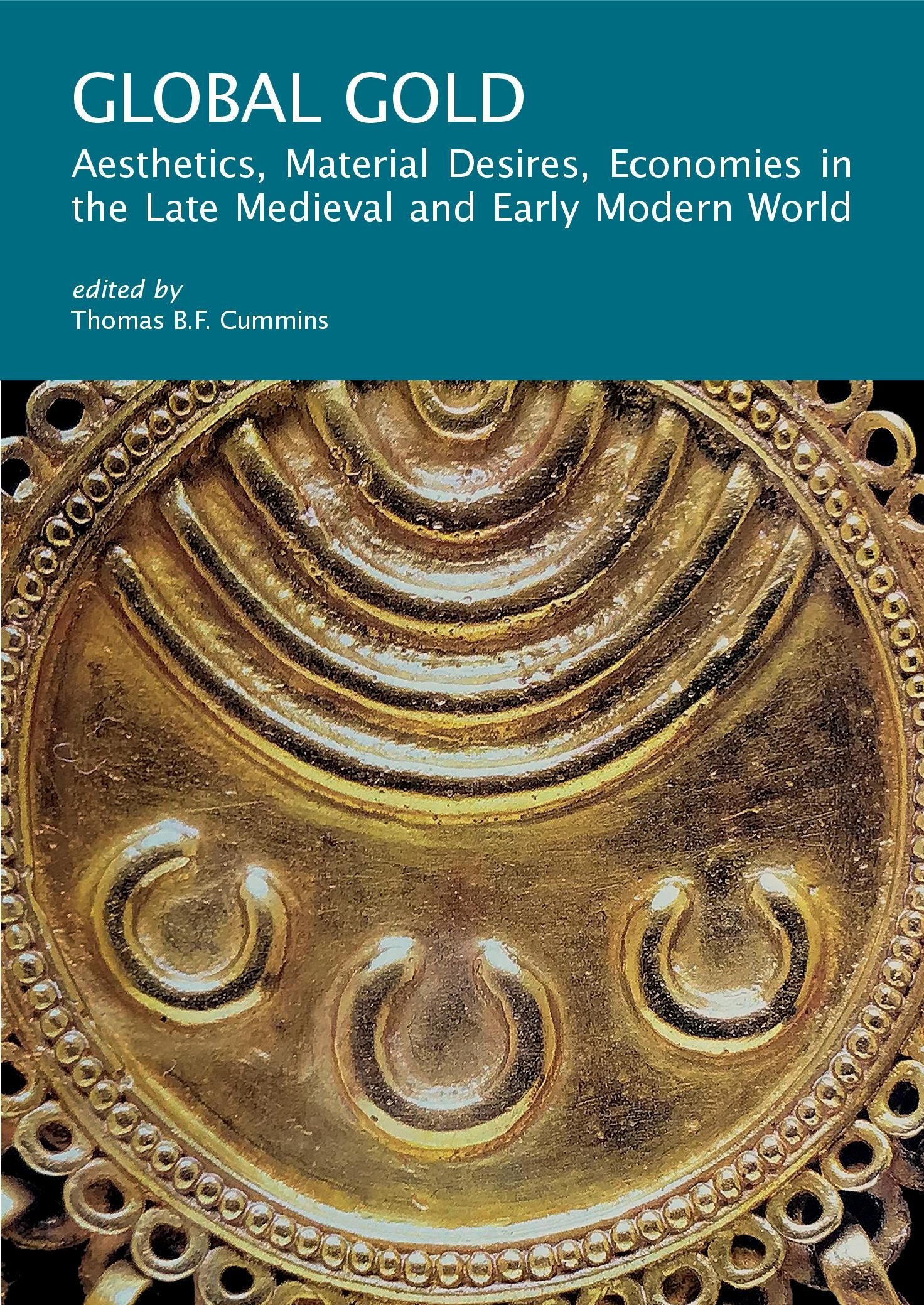 Global Gold: Aesthetics, Material Desires, Economies in the Late Medieval and Early Modern World