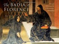 The Badia of Florence: Art and Observance in a Renaissance monastery