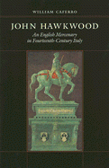 John Hawkwood: An English Mercenary in Fourteenth-Century Italy