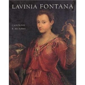 Lavinia Fontana: A Painter and Her Patrons in Sixteenth-Century Bologna