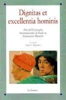 Dignitas et Excellentia Hominis: Atti del Convegno Internazionale di Studi su Giannozzo Manetti: Georgetown University - Kent State University, Fiesole - Firenze, 18-20 Giugno 2007