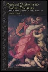 Abandoned Children of the Italian Renaissance: Orphan Care in Florence and Bologna