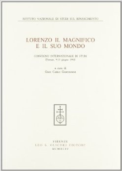 Lorenzo il Magnifico e il Suo Mondo: Convegno Internazionale di Studi (Firenze, 9-13 1992)