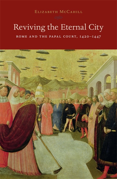 Reviving the Eternal City: Rome and the Papal Court, 1420–1447